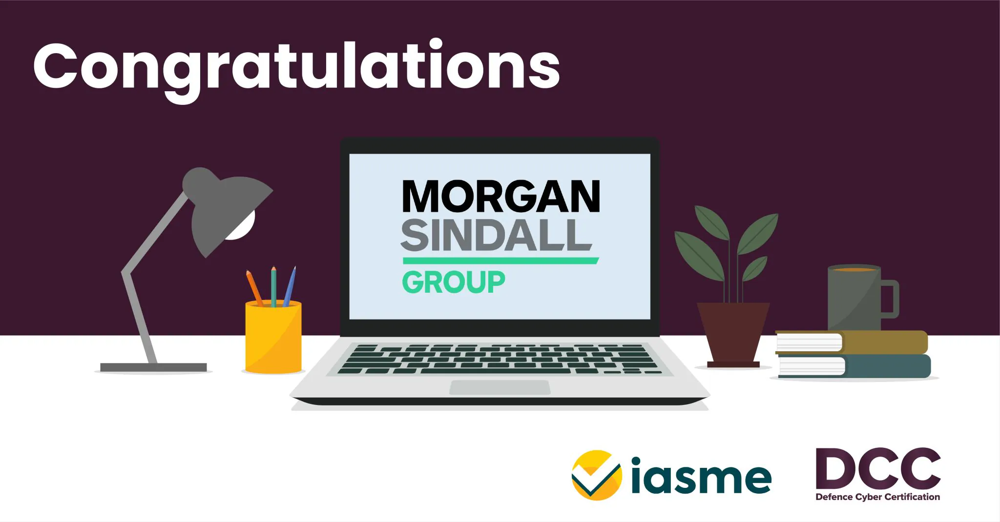 Illustrated congratulatory message showing Morgan Sindall Group logo on a laptop screen alongside IASME and Defence Cyber Certification logos.